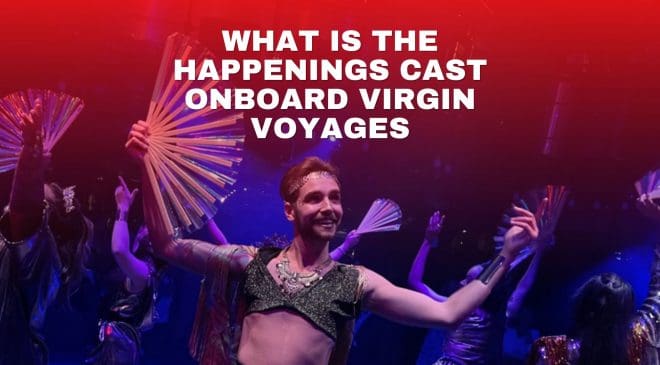 What is the happenings cast onboard Virgin Voyages