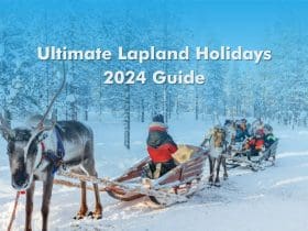 Lapland Holidays 2024 Guide