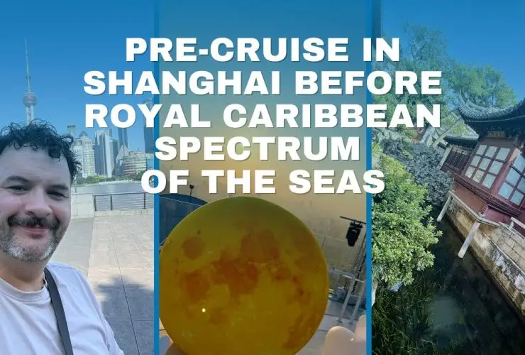 Pre-Cruise in Shanghai Before Royal Caribbean Spectrum of the Seas