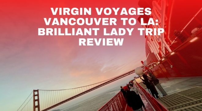 Virgin Voyages Vancouver to LA Brilliant Lady Trip Review