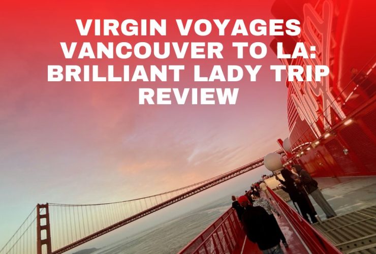 Virgin Voyages Vancouver to LA Brilliant Lady Trip Review